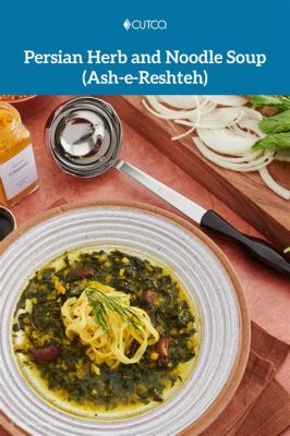  Ash-e Reshteh: Una Sinfonía de Hierbas Aromáticas y Fideos Artesanales en un Caldo Cremoso!